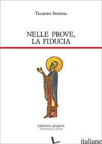 NELLE PROVE, LA FIDUCIA. PICCOLE CATECHESI - TEODORO STUDITA (SAN); D'AYALA VALVA L. (CUR.)