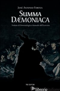 SUMMA DAEMONIACA. TRATTATO DI DEMONOLOGIA E MANUALE DELL'ESORCISTA - FORTEA JOSE' A.