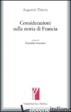 CONSIDERAZIONI SULLA STORIA DI FRANCIA - THIERRY AUGUSTIN; FIORENTINI P. (CUR.)