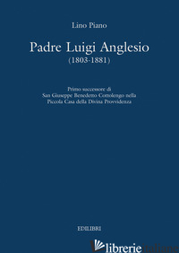 PADRE LUIGI ANGLESIO (1803-1881). PRIMO SUCCESSORE DI SAN GIUSEPPE BENEDETTO COT - PIANO LINO