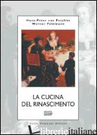 CUCINA DEL RINASCIMENTO (LA) - PESCHKE HANS-PETER VON; FELDMANN WERNER