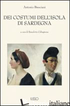 DEI COSTUMI DELL'ISOLA DI SARDEGNA - BRESCIANI ANTONIO; CALTAGIRONE B. (CUR.)