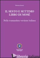 SESTO E SETTIMO LIBRO DI MOSE'. NELLA TRAMANDATA VERSIONE ITALIANA (IL) - GROSSI FABRIZIO; FRESTA V. (CUR.)