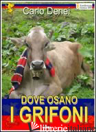 DOVE OSANO I GRIFONI - DENEI CARLO
