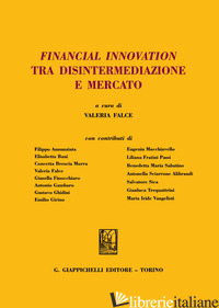 FINANCIAL INNOVATION TRA DISINTERMEDIAZIONE E MERCATO - FALCE V. (CUR.)