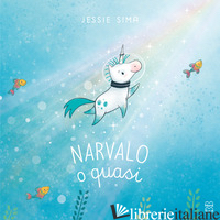 NARVALO O QUASI. EDIZ. A COLORI - SIMA JESSIE
