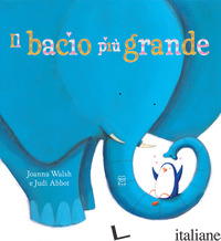 BACIO PIU' GRANDE. EDIZ. A COLORI (IL) - WALSH JOANNA; ABBOT JUDI