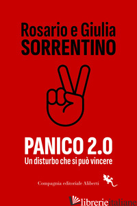 PANICO 2.0. UN DISTURBO CHE SI PUO' VINCERE - SORRENTINO ROSARIO; SORRENTINO GIULIA