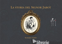 STORIA DEL SIGNOR JABOT (LA) - TOPFFER RODOLPHE