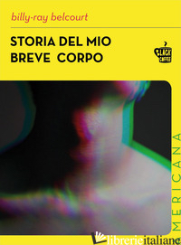 STORIA DEL MIO BREVE CORPO - BELCOURT BILLY-RAY