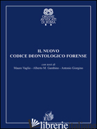CODICE DEONTOLOGICO FORENSE (IL) - VAGLIO MAURO; GAMBINO ALBERTO M.; GIORGINO ANTONIO
