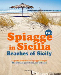 150+ SPIAGGE IN SICILIA-BEACHES OF SICILY. EDIZ. ITALIANA E INGLESE - DELLO RUSSO WILLIAM