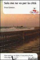 SOLO ME NE VO PER LA CITTA' - GAIOTTO ENZO
