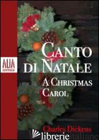 CANTO DI NATALE. TESTO INGLESE A FRONTE - DICKENS CHARLES