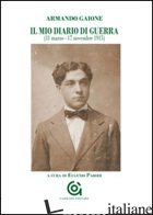 MIO DIARIO DI GUERRA (31 MARZO-17 NOVEMBRE 1915) (IL) - GAIONE ARMANDO