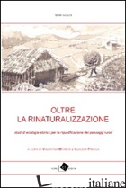 OLTRE LA RINATURALIZZAZIONE. STUDI DI ECOLOGIA STORICA PER LA RIQUALIFICAZIONE D - MONETA V. (CUR.); PAROLA C. (CUR.)