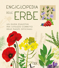 ENCICLOPEDIA DELLE ERBE. UNA GUIDA ESAUSTIVA PER L'UTILIZZO CORRETTO DELLE PIANT - AA.VV.
