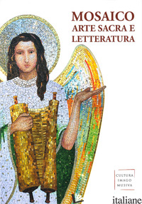 MOSAICO, ARTE SACRA E LETTERATURA - ASSOCIAZIONE CULTURA IMAGO MUSIVA (CUR.)