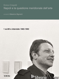 NAPOLI E LA QUESTIONE MERIDIONALE DELL'ARTE. VOL. 1: SCRITTI E INTERVISTE (1965- - CRISPOLTI ENRICO; BIGNARDI M. (CUR.)