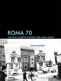 ROMA 70. INTERVENTI E PRATICHE ARTISTICHE NELLO SPAZIO URBANO - DESIDERI ARIANNA