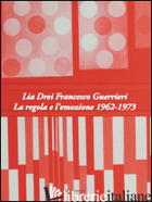 LIA DREI FRANCESCO GUERRIERI. LA REGOLA E L'EMOZIONE 1962-1973. EDIZ. BILINGUE - PIRANI F. (CUR.); SIMONGINI G. (CUR.)