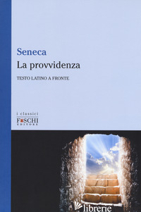 PROVVIDENZA. TESTO LATINO A FRONTE (LA) - SENECA LUCIO ANNEO; ANDREONI FONTECEDRO E. (CUR.)