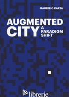 AUGMENTED CITY. A PARADIGM SHIFT. EDIZ. A COLORI (THE) - CARTA MAURIZIO