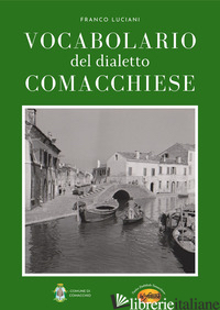 VOCABOLARIO DEL DIALETTO COMACCHIESE - LUCIANI FRANCO