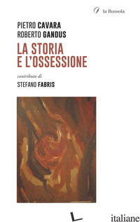STORIA E L'OSSESSIONE (LA) - CAVARA PIETRO; GANDUS ROBERTO
