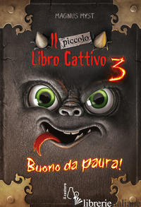 PICCOLO LIBRO CATTIVO (IL). VOL. 3: BUONO DA PAURA - MYST MAGNUS