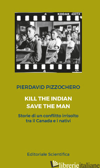 KILL THE INDIAN, SAVE THE MAN - PIZZOCCHERO PIERDAVID