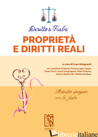 DIRITTO E FIABE: PROPRIETA' E DIRITTI REALI - ALLEGRANTI I. (CUR.)