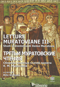 LETTURE MURATOVIANE III STUDI IN MEMORIA DI XENIA MURATOVA - GIULIANI R. (CUR.)
