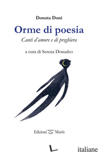 ORME DI POESIA. CANTI D'AMORE E DI PREGHIERA - DONI DONATA; DONADEO S. (CUR.)