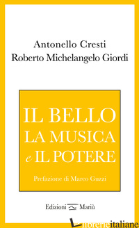 BELLO, LA MUSICA E IL POTERE (IL) - CRESTI ANTONELLO; GIORDI ROBERTO MICHELANGELO