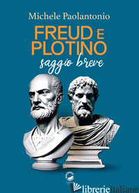 FREUD E PLOTINO. SAGGIO BREVE - PAOLANTONIO MICHELE