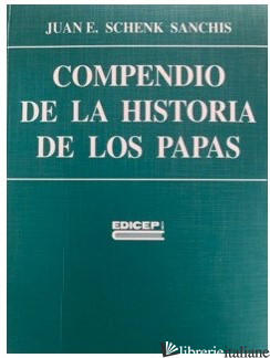 COMPENDIO DE LA HISTORIA DE LOS PAPAS - SCHENK SANCHIS JUAN E