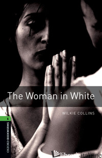 WOMAN IN WHITE. OXFORD BOOKWORMS LIBRARY. LIVELLO 6. CON CD AUDIO FORMATO MP3. C - COLLINS