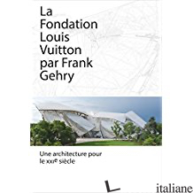 LA FONDATION LOUIS VUITTON PAR FRANK GEHRY - 