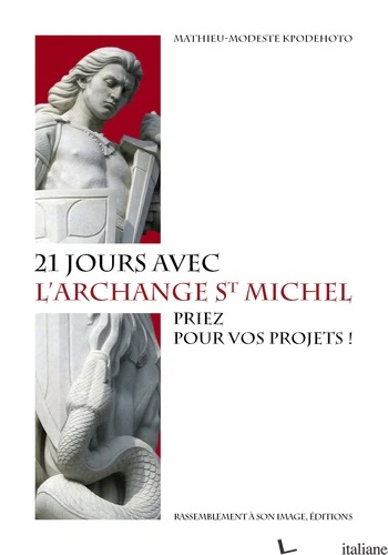21 JOURS AVEC L'ARCHANGE SAINT MICHEL - PRIEZ POUR VOS PROJECTS ! - KPODEHOTO MATHIEU-MODESTE