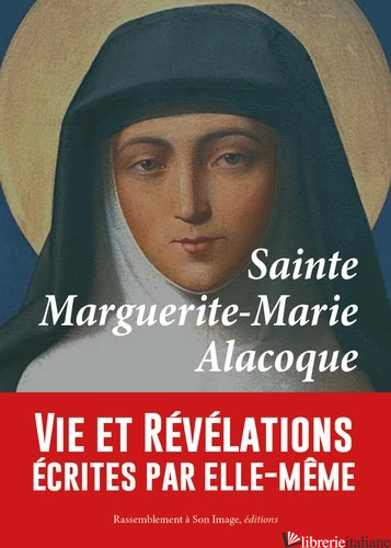 SAINTE MARGUERITE-MARIE ALACOQUE - VIE ET REVELATIONS ECRITES PAR ELLE-MEME - SAINTE MARGUERITE-MARIE ALACOQUE