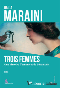 TROIS FEMMES. UN HISTOIRE D'AMOUR ET DE DESAMOUR - MARAINI DACIA