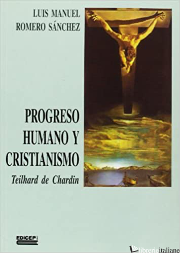 PROGRESO HUMANO Y CRISTIANISMO TEILHARD DE CHARDIN - ROMERO SANCHEZ LUIS MANUEL
