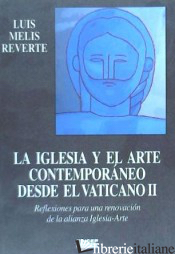 IGLESIA Y EL ARTE CONTEMPORANEO DESDE EL VATICANO II - MELIS REVERTE LUIS
