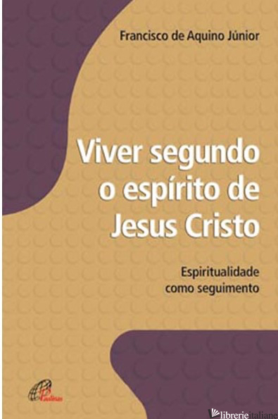 VIVER SEGUNDO O ESPIRITO DE JESUS CRISTO - ESPIRITUALIDADE COMO SEGUIMENTO - 