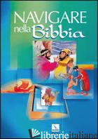 NAVIGARE NELLA BIBBIA. DIZIONARIO BIBLICO ILLUSTRATO - COLOMBU S. (CUR.); GASTALDI S. (CUR.); KROMER M. (CUR.)