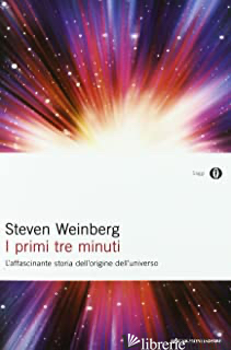 PRIMI TRE MINUTI. L'AFFASCINANTE STORIA DELL'ORIGINE DELL'UNIVERSO (I) - WEINBERG STEVEN