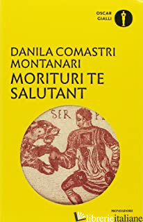 MORITURI TE SALUTANT - COMASTRI MONTANARI DANILA