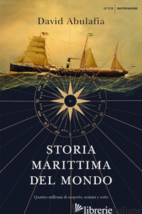 STORIA MARITTIMA DEL MONDO. QUATTRO MILLENNI DI SCOPERTE, UOMINI E ROTTE - ABULAFIA DAVID