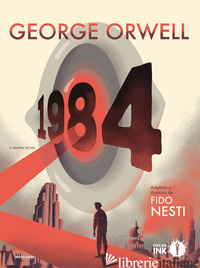 1984. IL GRAPHIC NOVEL - ORWELL GEORGE; NESTI F. (CUR.)